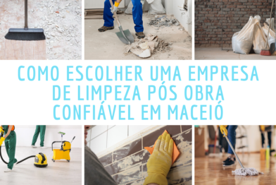 Como Escolher uma Empresa de Limpeza Pós Obra Confiável em Maceió
